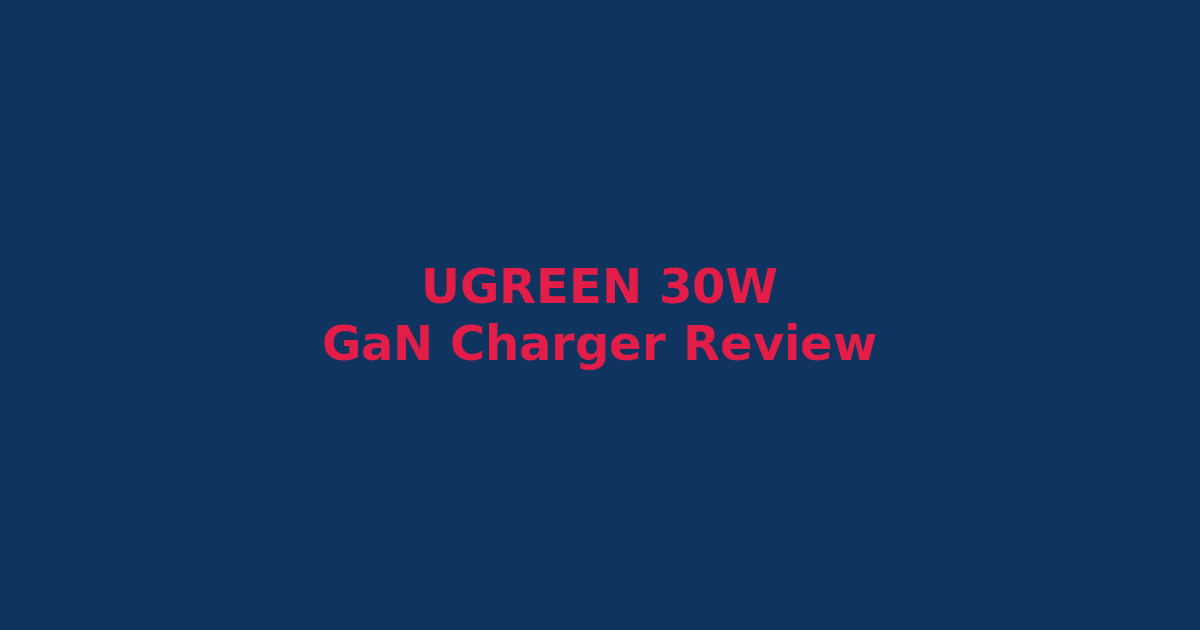 UGREEN 30W GaN Charger Review: Tiny Powerhouse for iPhone 15 & Android